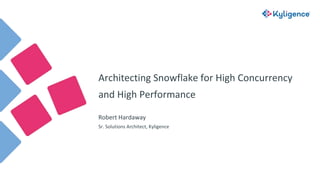 Architecting Snowflake for High Concurrency
and High Performance
Robert Hardaway
Sr. Solutions Architect, Kyligence
 