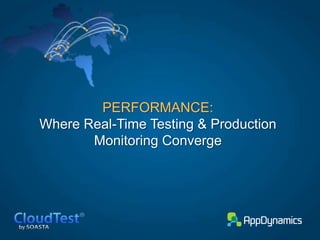 PERFORMANCE:
Where Real-Time Testing & Production
       Monitoring Converge
 