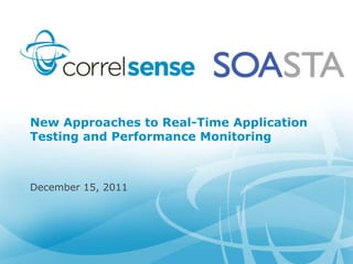 New Approaches to Real-Time Application
Testing and Performance Monitoring



December 15, 2011
 