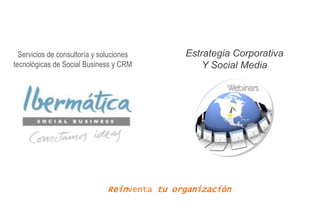 Marzo 2014/ 0@gusmelero gusmelero.blogspot.com.es es.linkedin.com/gusmelero
Reinventa tu organización
Servicios de consultoría y soluciones
tecnológicas de Social Business y CRM
Estrategia Corporativa
Y Social Media
 