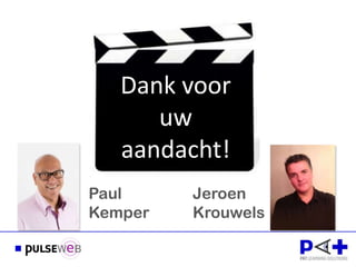 Dank voor
      uw
   aandacht!
Paul     Jeroen
Kemper   Krouwels
 