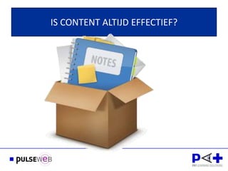 IS CONTENT ALTIJD EFFECTIEF?
 