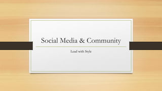 Social Media & Community
Lead with Style
 