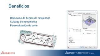 Beneficios
Reducción de tiempo de maquinado
Cuidado de herramienta
Personalización de corte
 