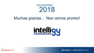 Muchas gracias… Nos vemos pronto!!
SOLIDWORKS
2018
 
