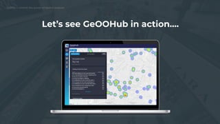Let’s see GeOOHub in action….
 