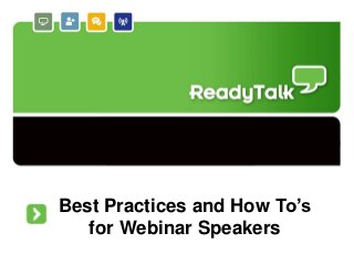 Best Practices and How To’s
   for Webinar Speakers
                              1
 