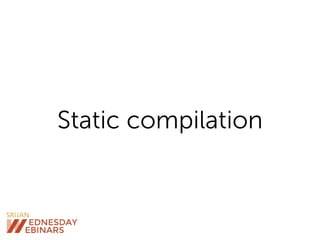Static compilation
 