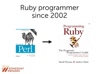 Ruby programmer
since 2002
 