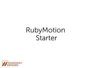 RubyMotion
Starter
 