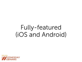 Fully-featured
(iOS and Android)
 