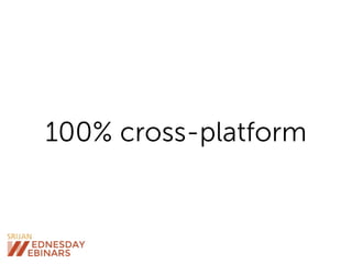 100% cross-platform
 