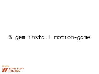 $ gem install motion-game
 