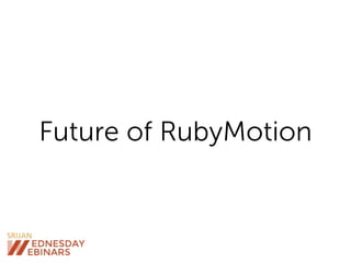 Future of RubyMotion
 