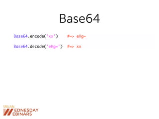Base64
Base64.encode('xx') #=> eHg=
Base64.decode('eHg=') #=> xx
 