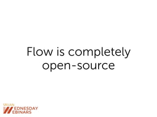 Flow is completely
open-source
 