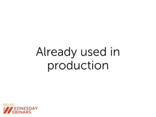 Already used in
production
 