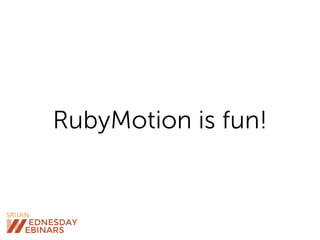 RubyMotion is fun!
 