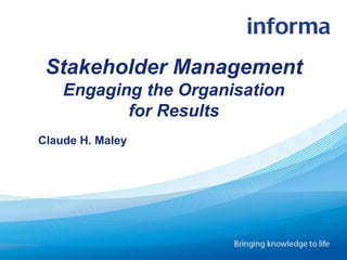 Engaging the Organisation for Results - Webinar
Page: 1
Mit Consultants – The Knowledge Transfer Company: Copyrighted Material. Not to be reproduced without prior written consent.
Claude H. Maley
Stakeholder Management
Engaging the Organisation
for Results
 