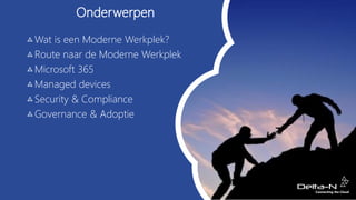Onderwerpen
Wat is een Moderne Werkplek?
Route naar de Moderne Werkplek
Microsoft 365
Managed devices
Security & Complianc...