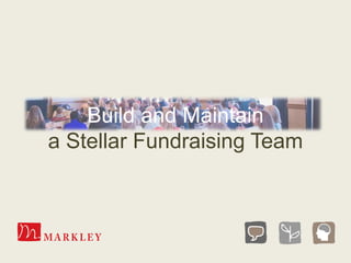 Build and Maintain
a Stellar Fundraising Team
 
