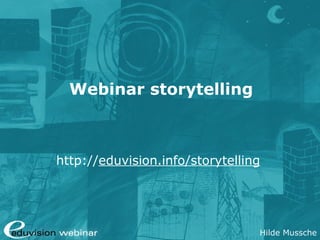 Webinar storytelling

http://eduvision.info/storytelling

Hilde Mussche

 