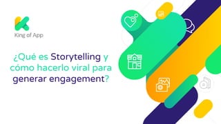 ¿Qué es Storytelling y
cómo hacerlo viral para
generar engagement?
 