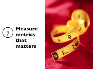 Measure
7   metrics
    that
    matters
 