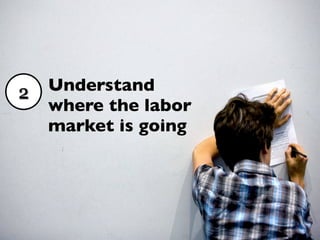 2   Understand
    where the labor
    market is going
 