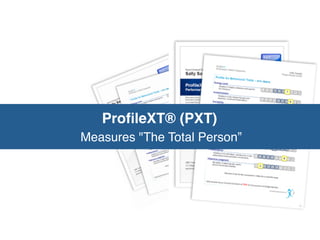 ProﬁleXT® (PXT)
Measures "The Total Person”
 