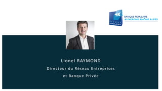 Lionel RAYMOND
Directeur du Réseau Entreprises
et Banque Privée
 