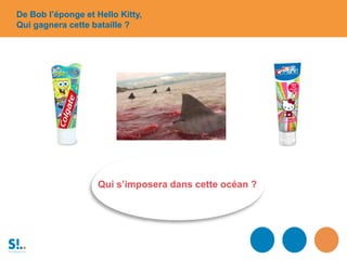 Qui s’imposera dans cette océan ?
De Bob l’éponge et Hello Kitty,
Qui gagnera cette bataille ?
 