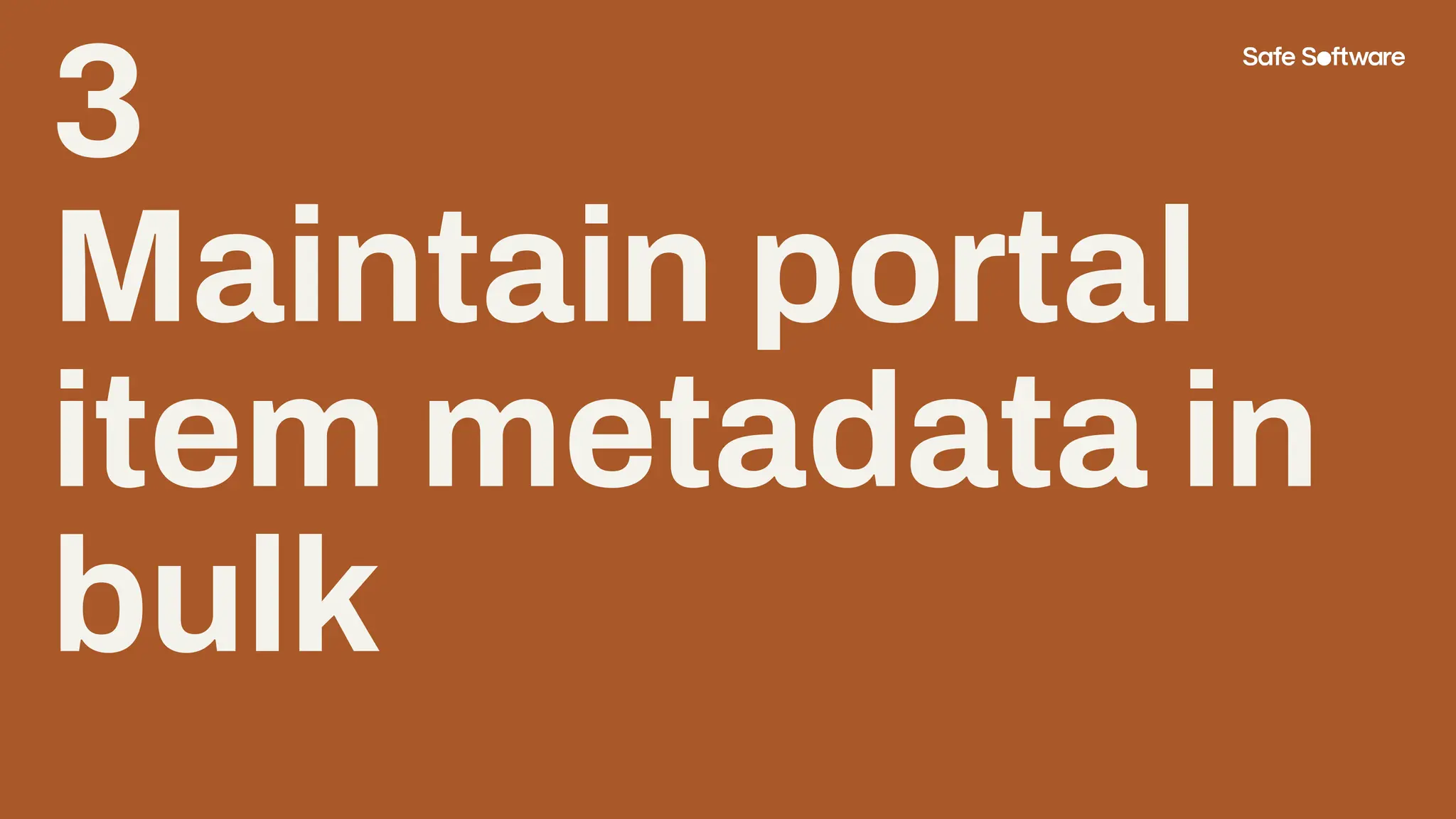 3
Maintain portal
item metadata in
bulk
 