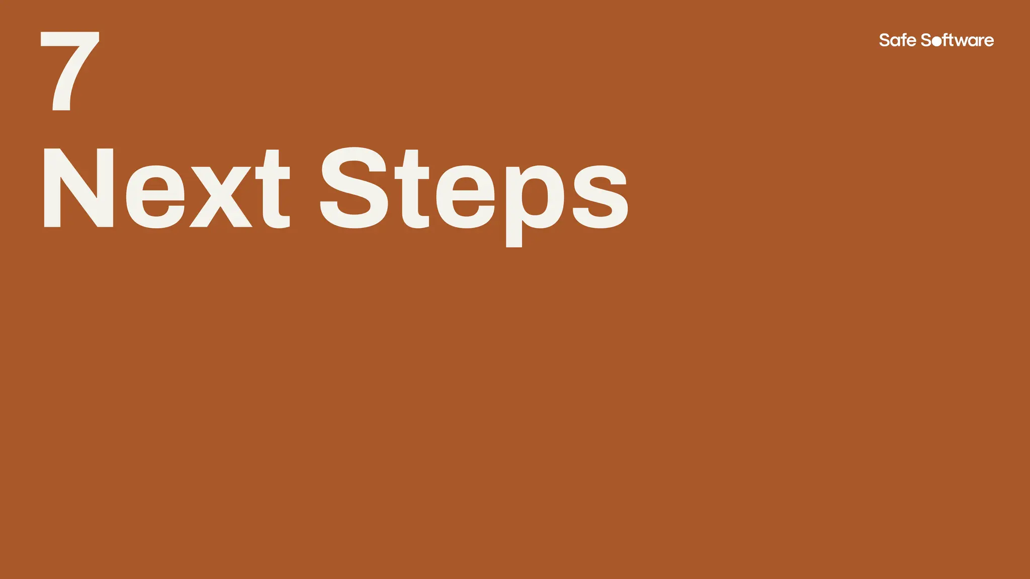 7
Next Steps
 