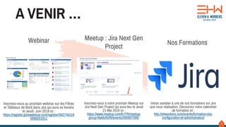 8
A VENIR …
Webinar Meetup : Jira Next Gen
Project
Nos Formations
Inscrivez-vous au prochain webinar sur les Filtres
et Tableaux de Bord dans Jira qui aura se tiendra
le Jeudi Juin 2019 ici :
https://register.gotowebinar.com/register/582749119
0698201611
Inscrivez-vous à notre prochain Meetup sur
Jira Next Gen Project qui aura lieu le Jeudi
21 Mai 2019 ici :
https://www.meetup.com/fr-FR/meetup-
group-NekkdGRI/events/260907095/
Venez assister à une de nos formations sur Jira
que nous réalisation. Découvrez notre calendrier
de formation ici :
http://ehworkers.com/events/formation-jira-
configuration-et-administration/
 