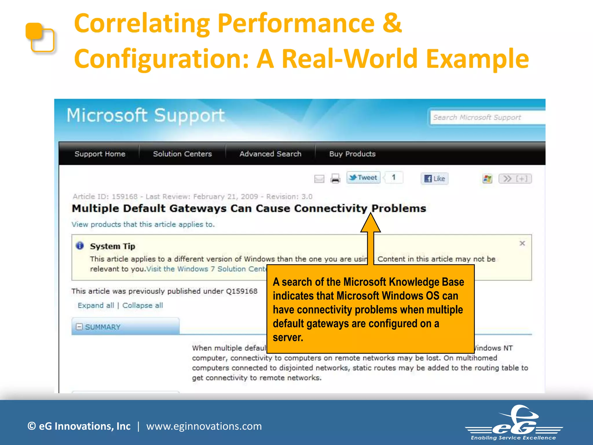 © eG Innovations, Inc | www.eginnovations.com
Correlating Performance &
Configuration: A Real-World Example
A search of the Microsoft Knowledge Base
indicates that Microsoft Windows OS can
have connectivity problems when multiple
default gateways are configured on a
server.
 