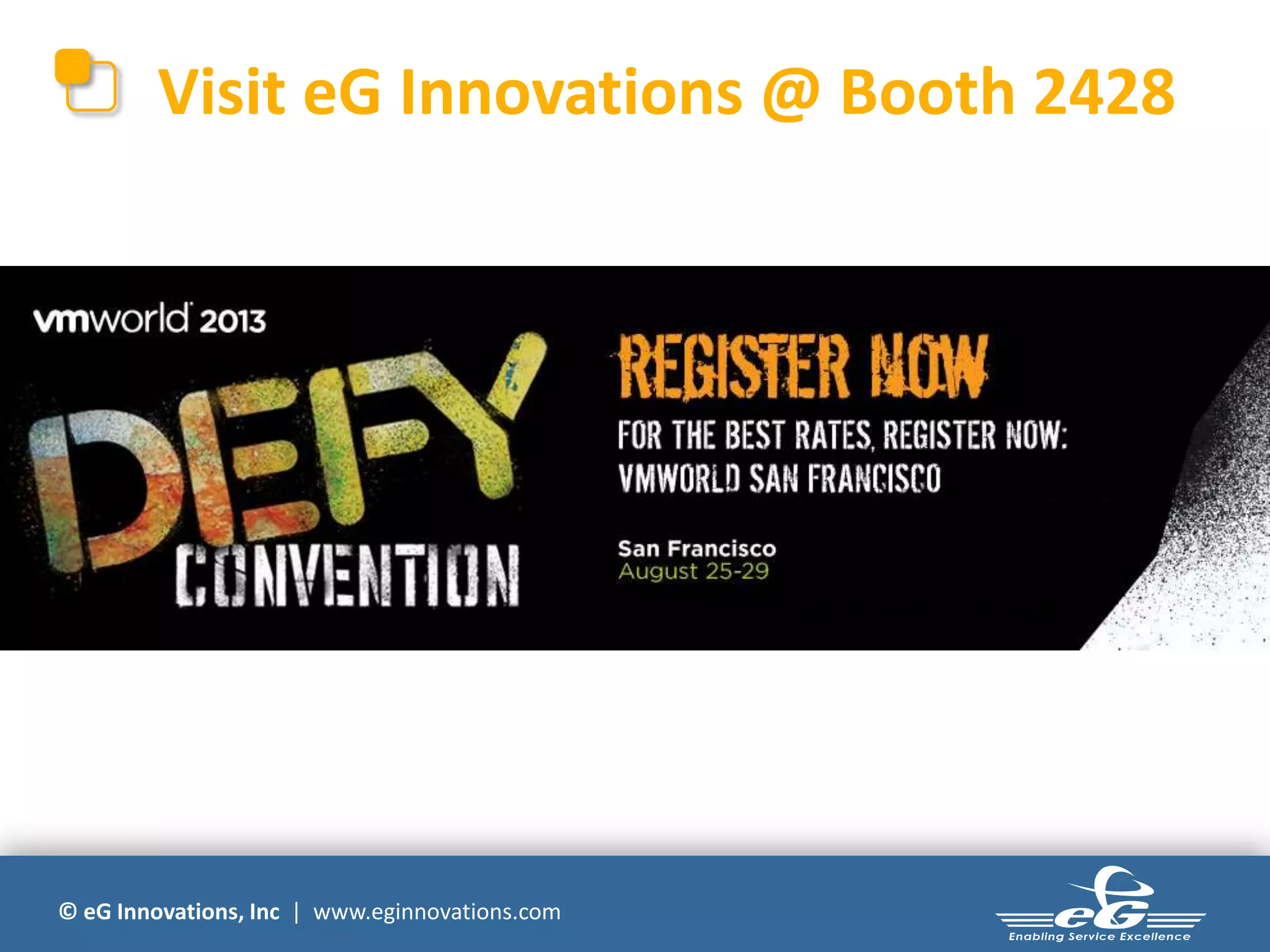 © eG Innovations, Inc | www.eginnovations.com
Visit eG Innovations @ Booth 2428
 