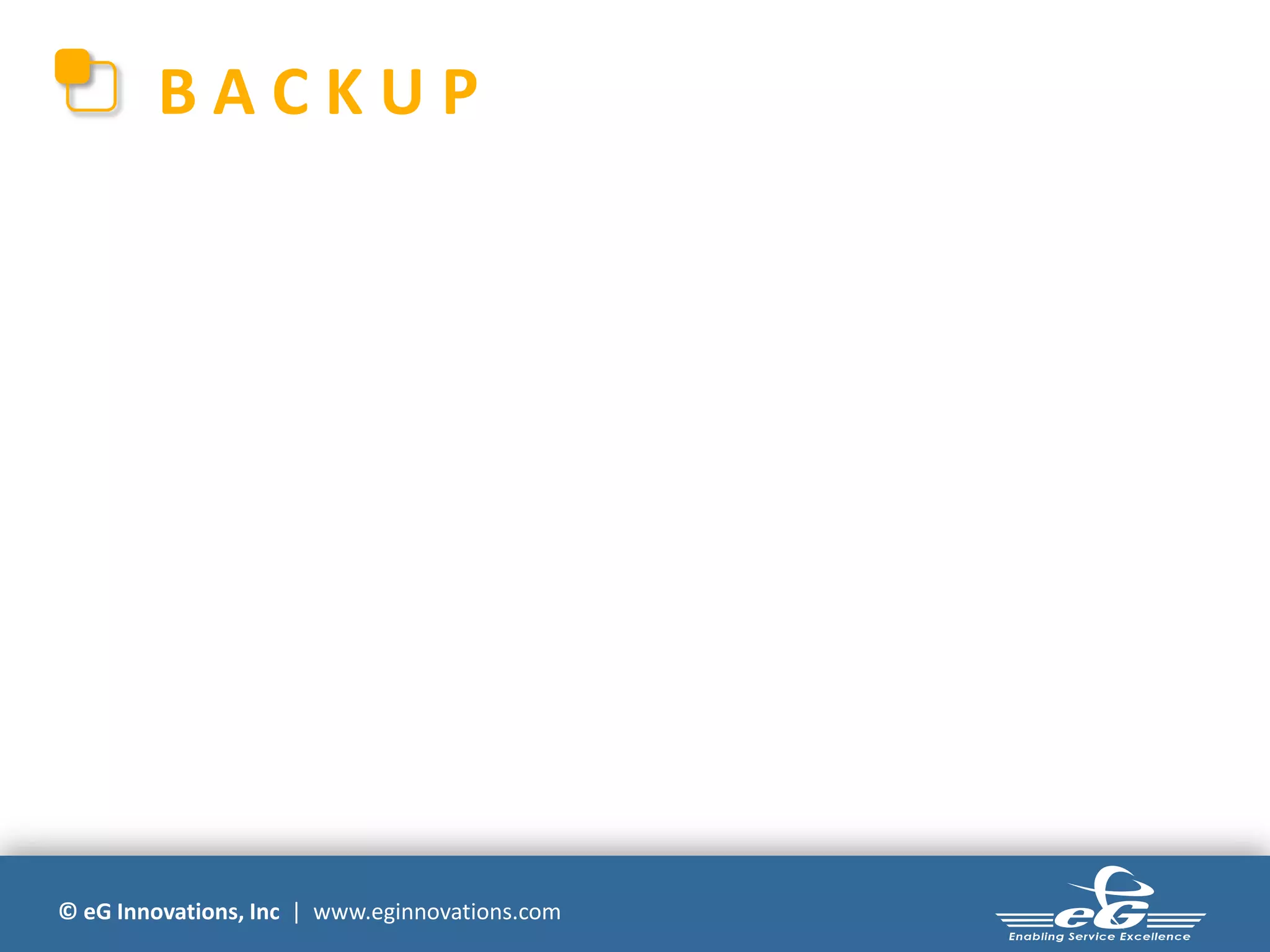 © eG Innovations, Inc | www.eginnovations.com
B A C K U P
 