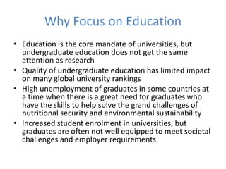 Why Focus on Education
• Education is the core mandate of universities, but
undergraduate education does not get the same
...