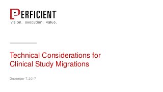 Technical Considerations for
Clinical Study Migrations
December 7, 2017
 