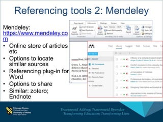 Referencing tools 2: Mendeley
Mendeley:
https://www.mendeley.co
m
• Online store of articles
etc
• Options to locate
similar sources
• Referencing plug-in for
Word
• Options to share
• Similar: zotero;
Endnote
 