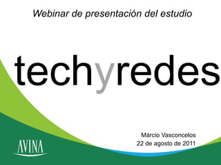 Webinar de presentación del estudio Márcio Vasconcelos 22 de agosto de 2011 tech y redes 