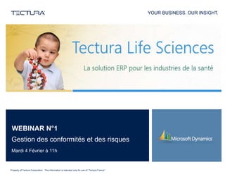 YOUR BUSINESS. OUR INSIGHT.
WEBINAR N°1
YOUR BUSINESS. OUR INSIGHT.
Property of Tectura Corporation. This information is intended only for use of “Tectura France”.
Gestion des conformités et des risques
Mardi 4 Février à 11h
 