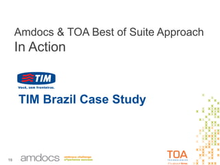 19
Amdocs & TOA Best of Suite Approach
In Action
TIM Brazil Case Study
 