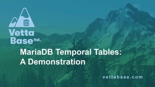 MariaDB Temporal Tables:
A Demonstration
 
