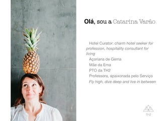 Olá, sou a Catarina Varão
Hotel Curator: charm hotel seeker for
profession, hospitality consultant for
living

Açoriana de...