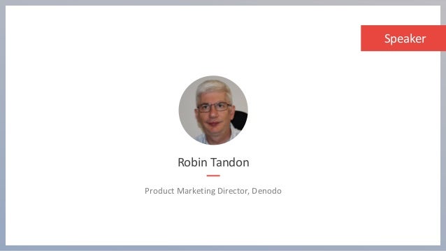 Speaker
Robin Tandon
Product Marketing Director, Denodo
 
