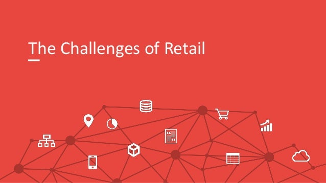 The Challenges of Retail
 