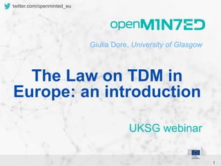 1
twitter.com/openminted_eu
Giulia Dore, University of Glasgow
UKSG webinar
The Law on TDM in
Europe: an introduction
 