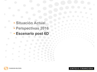 • Situación Actual
• Perspectivas 2016
• Escenario post 6D
 